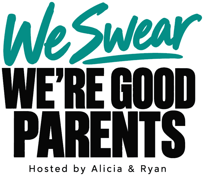 We Swear We're Good Parents, hosted by Alicia & Ryan